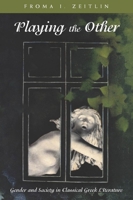 Playing the Other: Gender and Society in Classical Greek Literature (Women in Culture & Society) 0226979229 Book Cover