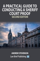A Practical Guide to Conducting a Sheriff Court Proof - Second Edition 1918241449 Book Cover