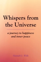 Whispers from the Universe : A Journey to Happiness and Inner Peace 1651373809 Book Cover
