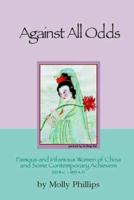 Against All Odds: Famous and Infamous Women of China and Some Contemporary Achievers 220 BC - 1995 AD 1552123812 Book Cover
