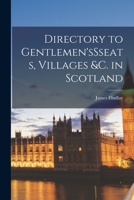 Directory to Gentlemen'sSseats, Villages &c. in Scotland 1017954313 Book Cover