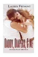 Daddy, Diapers,& Me: An Age-Play Erotica 1540813657 Book Cover