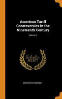 American Tariff Controversies in the Nineteenth Century, Volume 1 1017401497 Book Cover