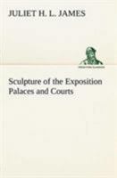 Sculpture of the Exposition Palaces and Courts: Descriptive Notes on the Art of the Statuary at the Panama-Pacific International Exposition, San Francisco 116575987X Book Cover
