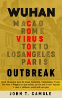 Wuhan Coronavirus Outbreak: Covid-19 survival guide for Origin, Symptoms, Transmission, Prevention: How to Prepare for Quarantines, Survive and Protect Yourself in case of pandemic spread and contagio 1801182434 Book Cover