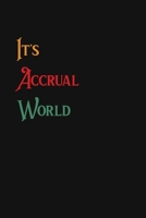 It's Accrual World: Accountant Appreciation Funny Gift , Funny Accountant Gag Gift, Funny Accounting Coworker Gift, Bookkeeper Office Gift (Lined ... Auditor Journal Gift Idea For Men & Women 1675747091 Book Cover
