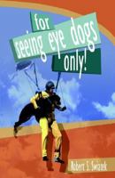 For Seeing Eye Dogs Only 1593302827 Book Cover