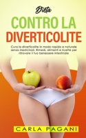Dieta Contro La Diverticolite: Cura la diverticolite in modo rapido e naturale senza medicinali. Rimedi, alimenti e ricette per ritrovare il tuo bene B0915HG658 Book Cover