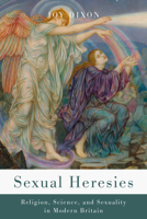 Sexual Heresies: Religion, Science, and Sexuality in Modern Britain (Spiritual Phenomena) 150364667X Book Cover