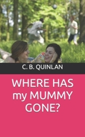 WHERE HAS my MUMMY GONE? 170271666X Book Cover