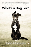 What's a Dog For?: The Surprising History, Science, Philosophy, and Politics of Man's Best Friend 1594205159 Book Cover