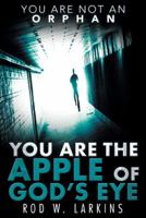 You Are the Apple of God's Eye: You Are Not an Orphan 1973638789 Book Cover