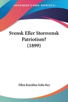 Svensk Eller Storsvensk Patriotism? (1899) 1437497748 Book Cover