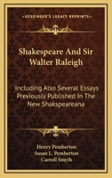 Shakespeare and Sir Walter Raleigh: Including Also Several Essays Previously Published in the New Shakspeareana 0548312486 Book Cover