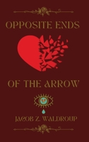Opposite Ends Of The Arrow (The Emotional War of the Heart) B0CV6ZHTF4 Book Cover