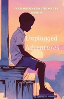Courageous Kids Chronicles Book III: Unplugged Adventures 1964580390 Book Cover