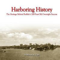 Harboring History: The Heritage Behind Buffalo's 200-Year-Old Overnight Success 0997799617 Book Cover
