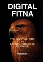 DIGITAL FITNA: TECHNOFEODALISME vs ETHIQUE NUMERIQUE ISLAMIQUE (French Edition) B0F4GRH56L Book Cover