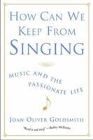 How Can We Keep from Singing: Music and the Passionate Life 039302024X Book Cover