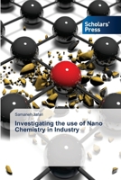 Investigating the use of Nano Chemistry in Industry 6206774309 Book Cover