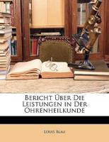 Bericht Über Die Leistungen in Der Ohrenheilkunde 1148468900 Book Cover