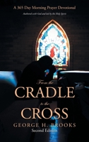 From the Cradle to the Cross: A 365 Day Morning Prayer Devotional 1664224734 Book Cover