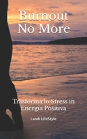 Burnout No More: Trasforma lo Stress in Energia Positiva (Italian Edition) B0DS8SHLWR Book Cover