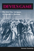 Devil's Game: The Civil War Intrigues of Charles A. Dunham 0252075196 Book Cover