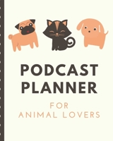 Podcast Planner For Animal Lovers: Pets Narrative Blogging Journal | On The Air | Mashups | Trackback | Microphone | Broadcast Date | Recording Date | Host | Guest 1672104122 Book Cover