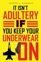 It Isn't Adultery If You Keep Your Underwear On 1662428545 Book Cover