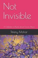 Not Invisible: A Collection of Poems about Chronic Illness 109317286X Book Cover