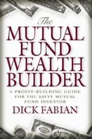 The Mutual Fund Wealth Builder: A Profit-Building Guide for the Savvy Mutual Fund Investor 0071362479 Book Cover