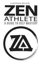 Zen Athlete: The Secrets to Achieving Your Highest Potential 1942688202 Book Cover