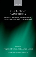 The Life of Saint Helia: Critical Edition, Translation, Introduction, and Commentary 0199672636 Book Cover