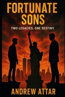 Fortunate Sons: Two Legacies. One Destiny. B0FHGRPQQG Book Cover