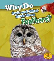 Why Do Owls and Other Birds Have Feathers? 1484625331 Book Cover
