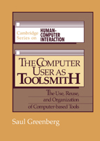 The Computer User as Toolsmith: The Use, Reuse and Organization of Computer-Based Tools (Cambridge Series on Human-Computer Interaction) 0521404304 Book Cover