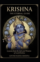 KRISHNA: THE ETERNAL GUIDE: Lessons from the Life and Wisdom of Lord Krishna B0GGY4WD2B Book Cover