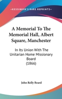 A Memorial To The Memorial Hall, Albert Square, Manchester: In Its Union With The Unitarian Home Missionary Board 116453940X Book Cover