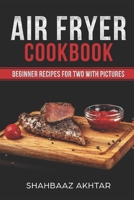 AIR FRYER COOKBOOK BEGINNER RECIPES FOR TWO WITH PICTURES 1728861667 Book Cover