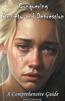 Conquering Anxiety and Depression: A Comprehensive Guide B0BVGXDZWT Book Cover