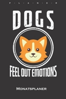 Dogs feel out Emotions Monatsplaner: Monats�bersicht (Termine, Ziele, Notizen, Wochenplan) f�r Hundeliebhaber und Tierfreunde B084GJ42RD Book Cover