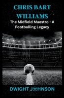 Chris Bart Williams: The Midfield Maestro - A Footballing Legacy B0CCXLDVMH Book Cover