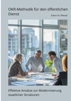 OKR-Methodik für den öffentlichen Dienst: Effektive Ansätze zur Modernisierung staatlicher Strukturen (German Edition) 3384488008 Book Cover