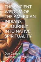 THE ANCIENT WISDOM OF THE AMERICAN INDIANS: A JOURNEY INTO NATIVE SPIRITUALITY B0C2S9T7V2 Book Cover