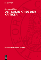 Der Kalte Krieg Der Kritiker: Zur Antikommunistischen Kritik an Der Ddr-Literatur 3112743083 Book Cover