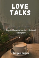 Love Talks: Essential Conversations for a Lifetime of Lasting Love B0C7J83J5T Book Cover