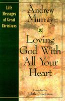 Loving God With All Your Heart: Life Messages of Great Christians (Life Messages of Great Christians, 2) 0892839880 Book Cover