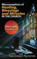 Misconceptions of Healing, Blessings and Miracles in the Church 1983991538 Book Cover