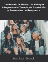Cambiando la Mente: Un Enfoque Integrado a la Terapia de Exposición y Prevención de Respuesta B0C1JJVB99 Book Cover